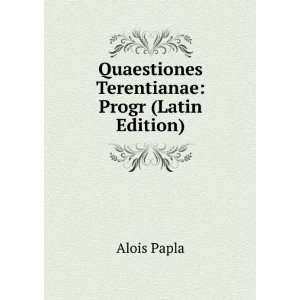    Quaestiones Terentianae Progr (Latin Edition) Alois Papla Books