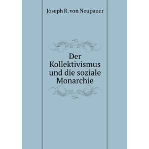  und die soziale Monarchie Joseph R. von Neupauer Books