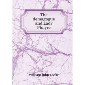  The demagogue and Lady Phayre William John Locke Books
