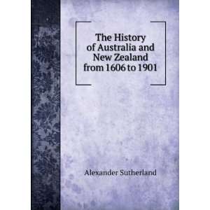  The History of Australia and New Zealand from 1606 to 1901 
