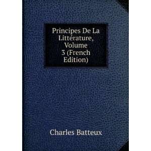   La LittÃ©rature, Volume 3 (French Edition) Charles Batteux Books