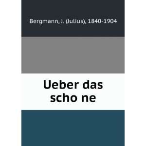    Ueber das schoÌ?ne J. (Julius), 1840 1904 Bergmann Books