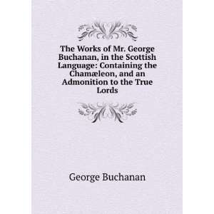  The Works of Mr. George Buchanan, in the Scottish Language 