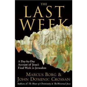  The Last Week A Day by Day Account of Jesuss Final Week 