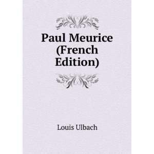  Paul Meurice (French Edition) Louis Ulbach Books