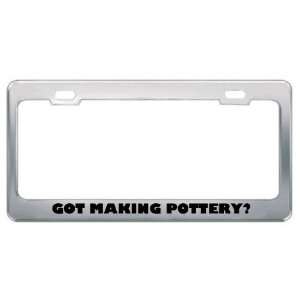 Got Making Pottery? Hobby Hobbies Metal License Plate Frame Holder 