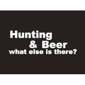  #032 Hunting And Beer What Else Is There? Bumper Sticker 
