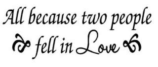 Vinyl Wall Quote Decal Quotes ~ ALL BECAUSE TWO PEOPLE FELL IN LOVE 