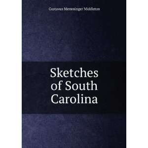    Sketches of South Carolina Gustavus Memminger Middleton Books