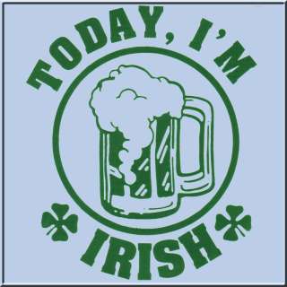 Today Im Irish St. Patricks Day Shirts S 2X,3X,4X,5X  