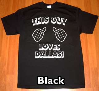 THIS GUY LOVES DALLAS T Shirt new texas jersey tee  