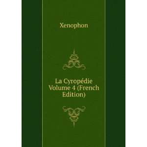  La CyropÃ©die Volume 4 (French Edition) Xenophon Books