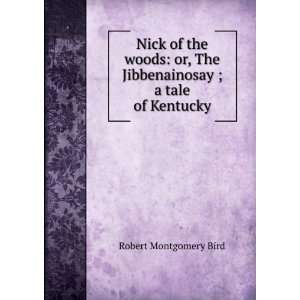 Nick of the Woods a story of the early settlers in Kentucky Robert 