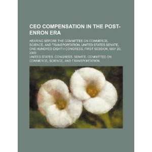  CEO compensation in the post Enron era hearing before the 