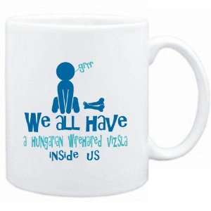 Mug White  WE ALL HAVE A Hungarian Wirehaired Vizsla INSIDE US 