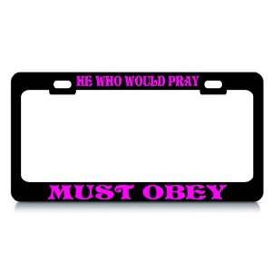 HE WHO WOULD PRAY MUST OBEY #3 Religious Christian Auto License Plate 