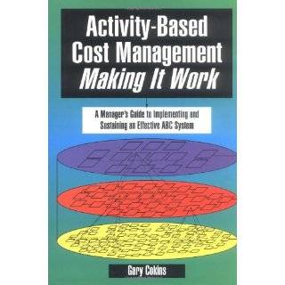 Activity Based Cost Management Making It Work A Managers Guide to 