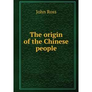  The origin of the Chinese people John Ross Books