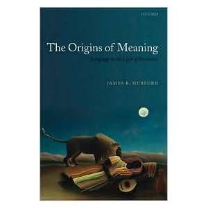   Meaning Language in the Light of Evolution James R. Hurford Books