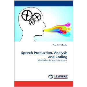  Speech Production, Analysis and Coding Introduction to speech 
