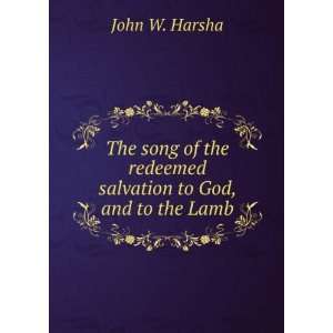  The song of the redeemed  salvation to God, and to the Lamb 