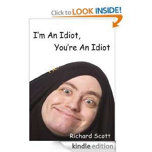 An Idiot, Youre An Idiot Richard Scott  Kindle Store