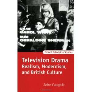  Television Drama Realism, Modernism, and British Culture 