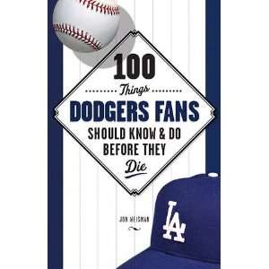  100 Things Dodgers Fans Should Know and Do Before They Die 