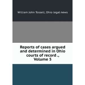   Ohio courts of record ., Volume 5 Ohio legal news William John