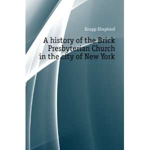   Brick Presbyterian Church in the city of New York: Knapp Shepherd