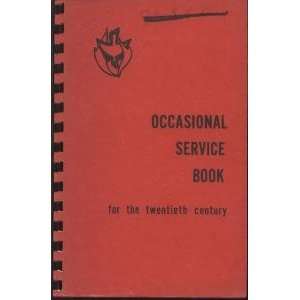 Occasional service book for the twentieth century William J Rauch 