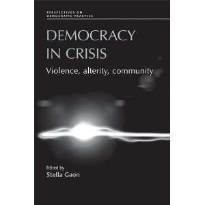 Democracy in Crisis Violence, Alterity, Community (Perspectives on 
