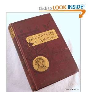  Daughters of America; or, Women of the Century Phebe A 