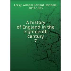  A history of England in the eighteenth century. 7 William 