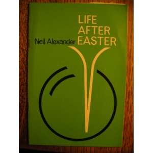  Life after Easter Neil Alexander Books