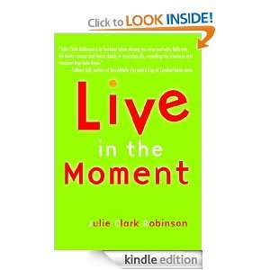 Live in the Moment Julie Clark Robinson  Kindle Store