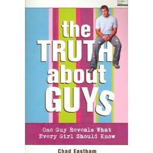 com THE TRUTH ABOUT GUYS ONE GUY REVEALS WHAT EVERY GIRL SHOULD KNOW 