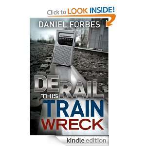  Derail this Train Wreck eBook Daniel Forbes Kindle Store