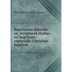   baptisms, especially Christian baptism William Bramley Moore Books