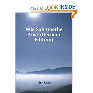  Wie Sah Goethe Aus? (German Edition) Fritz Stahl Books