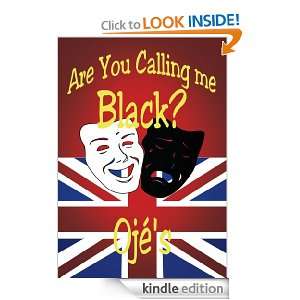 Are You Calling me Black? Ojés  Kindle Store