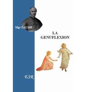  la génuflexion (9782845190207): Jean Joseph Gaume: Books