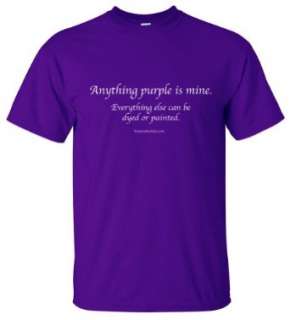  Purple T Shirt   Anything Purple Is Mine.  