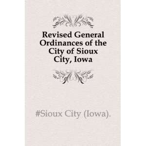   Ordinances of the City of Sioux City, Iowa: #Sioux City (Iowa).: Books