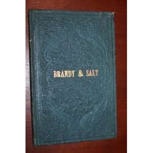 THE USE OF BRANDY AND SALT as a Remedy for Various Internal as well as 