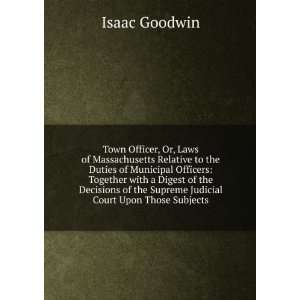  Town Officer, Or, Laws of Massachusetts Relative to the 