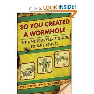  So You Created a Wormhole The Time Travelers Guide to Time Travel 