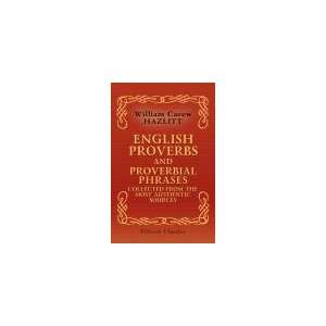 English Proverbs and Proverbial Phrases Collected from the Most 