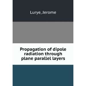   of dipole radiation through plane parallel layers Jerome Lurye Books