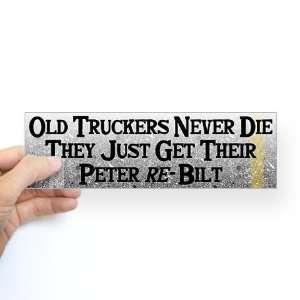  Old Truckers Never Die Humor Bumper Sticker by CafePress 